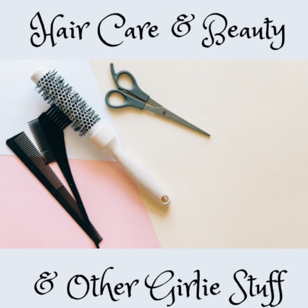 Hair Care, Beauty & Other Girlie Stuff!